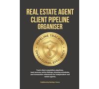 Real Estate Agent Client Pipeline Organizer: Professional Client Acquisition Log, Active Listing Tracker, & Transaction Milestone Journal | 120 Pages ... Required Tracker & Commission Pipelines