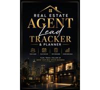 Real Estate Agent Lead Tracker & Planner: The Ultimate Organizer for Realtors to Manage Prospects, Track Pipeline ROI, and Grow a Thriving Property Business