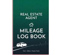 Real Estate Agent Mileage Log Book: Client Visits • Property Addresses • Odometer Tracker for Tax Deductions