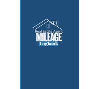 Real Estate Agent Mileage Logbook: Track Showings, Client Visits, and Travel for IRS Tax Deductions