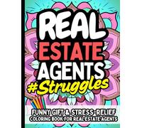 Real Estate Agent Struggles: Funny Gift Coloring Book for Realtors, Brokers & Real Estate Humor Lovers: Stress-Relief Coloring with Realtor Jokes, ... Open House Laughs & Commission Chaos