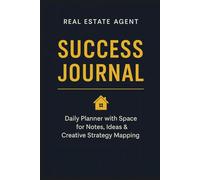Real Estate Agent Success Journal: Daily Planner for Realtors with Space for Notes, Goals, and Creative Strategy Mapping