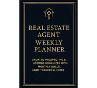 Real Estate Agent Weekly Planner: Undated Prospecting & Listings Organizer with Monthly Goals, Habit Tracker & Notes