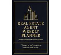 Real Estate Agent Weekly Planner: Undated Prospecting & Listings Organizer with Monthly Goals, Habit Tracker & Notes