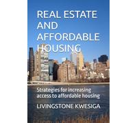 REAL ESTATE AND AFFORDABLE HOUSING: Strategies for increasing access to affordable housing