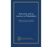 Real estate and its taxation in Philadelphia: questions and answers relating to a proposed system of assessment