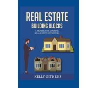 Real Estate Building Blocks: A Primer for Aspiring Real Estate Investors