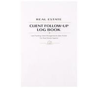 REAL ESTATE CLIENT FOLLOW-UP LOG BOOK: Lead Tracking, Client Management & Sales Tracker for Real Estate Agents | CRM Planner for Buyers, Sellers & Property Deals