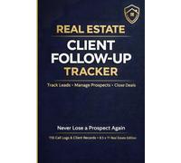Real Estate Client Follow-Up Logbook: Lead Management & Follow-Up System for Realtors | Track Calls, Appointments, Prospects & Close More Deals