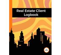 Real Estate Client Logbook: 8.5 X 11 Inch 100 Pages Tracker For Real Estate Agents, Record Client Information, Property Needs & Much More
