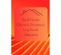 Real Estate Client & Prospect Log Book (Buyers): Log Book for Real Estate Agents to keep record of all Client/Prospect Criteria - 7in x 10in