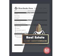 Real Estate Client Questionnaire: Realtor New Customer Intake Logbook to Collect Buyer, Seller & Renter Information | 60 Forms, 120 Single-Sided Pages