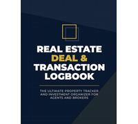 Real Estate Deal & Transaction Logbook: The Ultimate Property Tracker and Investment Organizer for Agents and Brokers