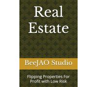 Real Estate: Flipping Properties For Profit with Low Risk