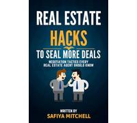 Real Estate Hacks To Seal More Deals: Negotiation Tactics Every Real Estate Agent Should Know.