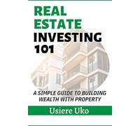 Real Estate Investing 101: A Simple Guide to Building Wealth with Property: 10 (Smart Investing 101)
