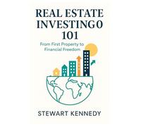 Real Estate Investing 101: From First Property to Financial Freedom (The Investing Essentials Library)