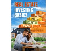 Real Estate Investing Basics: A Brick-by-Brick Guide to Generate Income, Avoid Mistakes, Build Wealth, Gain Wisdom & Create Legacy
