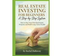 Real Estate Investing for Beginners: A Step-by-Step System: How to Buy Your First Real Estate Property and Build Long-Term Wealth (Beginner Finance - The Series)