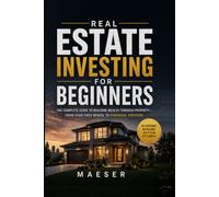 Real Estate Investing for Beginners: The complete guide to building wealth through property - from first rental to financial freedom