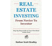 Real Estate Investing: From Novice to Investor: Step-by-Step Guide to Your First Real Estate Deal (The Real Estate Money Blueprint Series)