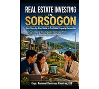 REAL ESTATE INVESTING IN SORSOGON: Your Step-by-Step Guide to Profitable Property Ownership: How to Buy, Evaluate, Verify, and Profit in an Emerging Provincial Market (Sorsogon Rising)
