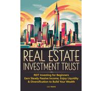 REAL ESTATE INVESTMENT TRUST: REIT Investing for Beginners, Earn Steady Passive Income, Enjoy Liquidity & Diversification to Build Your Wealth