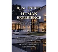 Real Estate Is a Human Experience: Preparation, Perception, and the New Standard for Property Marketing
