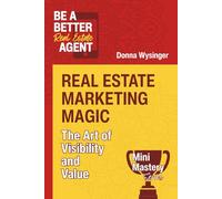 Real Estate Marketing Magic: The Art of Visibility and Value (Mini Mastery Series by Be a Better Agent)
