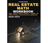 Real Estate Math Workbook 2026-2027: 1,000 Practice Questions, Case Studies, and Step-by-Step Calculations for Mastering Property, Finance, and Investment Concepts