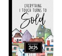 Real Estate Planner and Organizer: Everything I Touch Turns To Sold | Calendar for Real Estate Agents | Cute Watercolor Houses | Weekly and Monthly Agenda For Home Showings and Appointments