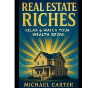 Real Estate Riches: Relax & Watch Your Wealth Grow.