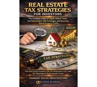 Real Estate Tax Strategies for Investors: The Complete Guide to Legally Reduce Taxes, Use Depreciation, 1031 Exchanges, and Maximize Rental Property ... Flow, Portfolio Growth & Financial Freedom)