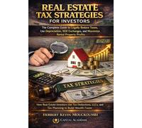 Real Estate Tax Strategies for Investors: The Complete Guide to Legally Reduce Taxes, Use Depreciation, 1031 Exchanges, and Maximize Rental Property ... Flow, Portfolio Growth & Financial Freedom)