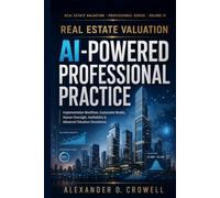 Real Estate Valuation: AI-Powered Professional Practice: Implementation Workflows, Explainable Models, Human Oversight, Auditability & Advanced ... (Real Estate Valuation Professional Series)
