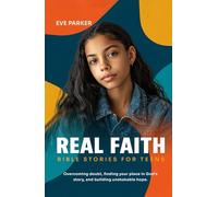 REAL FAITH: BIBLE STORIES FOR TEENS: OVERCOMING DOUBT, FINDING YOUR PLACE IN GOD’S STORY, AND BUILDING UNSHAKABLE HOPE (The Change Makers Series)