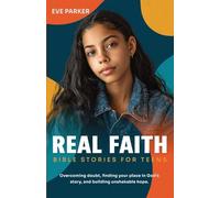 Real Faith Bible Stories for Teens: Overcoming Doubt, Finding Your Place in God's Story, and Building Unshakable Hope (Change Makers)