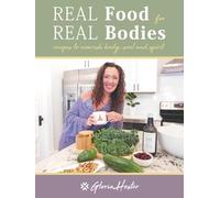 Real Food For Real Bodies: Recipes to Nourish Body, Soul and Spirit