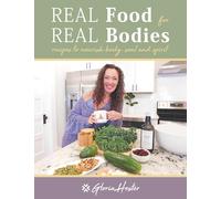 Real Food For Real Bodies: Recipes to Nourish Body, Soul and Spirit