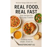 Real Food, Real Fast: "Easy Recipes for Everyday Comfort"