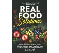 REAL FOOD Solutions: The No-Nonsense Guide to Escape Chronic Disease: Break Free from Toxic Overload and Eat Your Way to Wellness