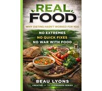REAL FOOD: Why Dieting Hasn't Worked For You (EVERGREEN SERIES: REAL FOOD, REAL LIFE, REAL CHANGE)