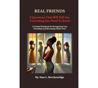 Real Friends: 3 Questions That Will Tell You Everything You Need To Know: "A Guided Workbook for Recognizing True Friendship and Becoming a Better One"