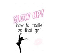 Real Glow Up: the ultimate glow up guide & interactive journal : daily trackers , pilates routines , and self-care reflections for the modern girl
