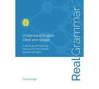 Real Grammar: Understand English. Clear and Simple.