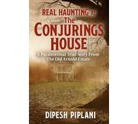 Real Haunting at the Conjuring House: A Paranormal True Story from the Old Arnold Estate (Horror Stories That Grip You with Fear, Dread, and Twists)