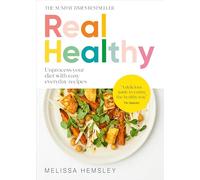 Real Healthy: Unprocess your diet with easy, everyday recipes: The Sunday Times bestseller