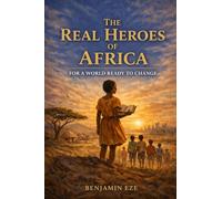 REAL HEROES OF AFRICA: For a World Ready to Change