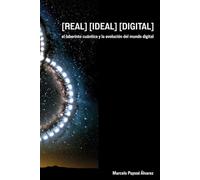 [REAL] [IDEAL] [DIGITAL]: El laberinto cuántico y la evolución del mundo digital (Futuros Latentes)