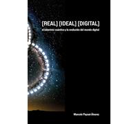 [REAL] [IDEAL] [DIGITAL]: El laberinto cuántico y la evolución del mundo digital (Futuros Latentes)
